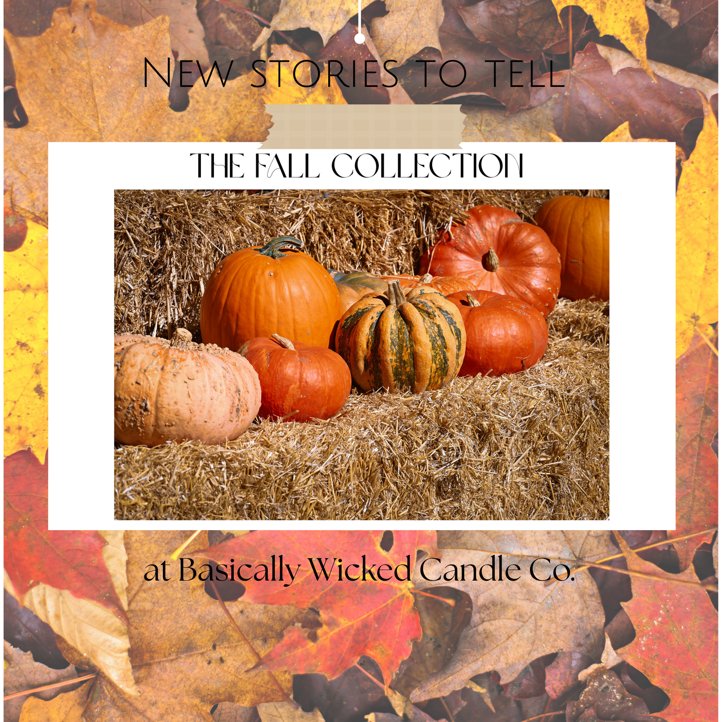 Promotional image for 'The Fall Collection' at Basically Wicked Candle Co. featuring pumpkins on hay with autumn leaves.