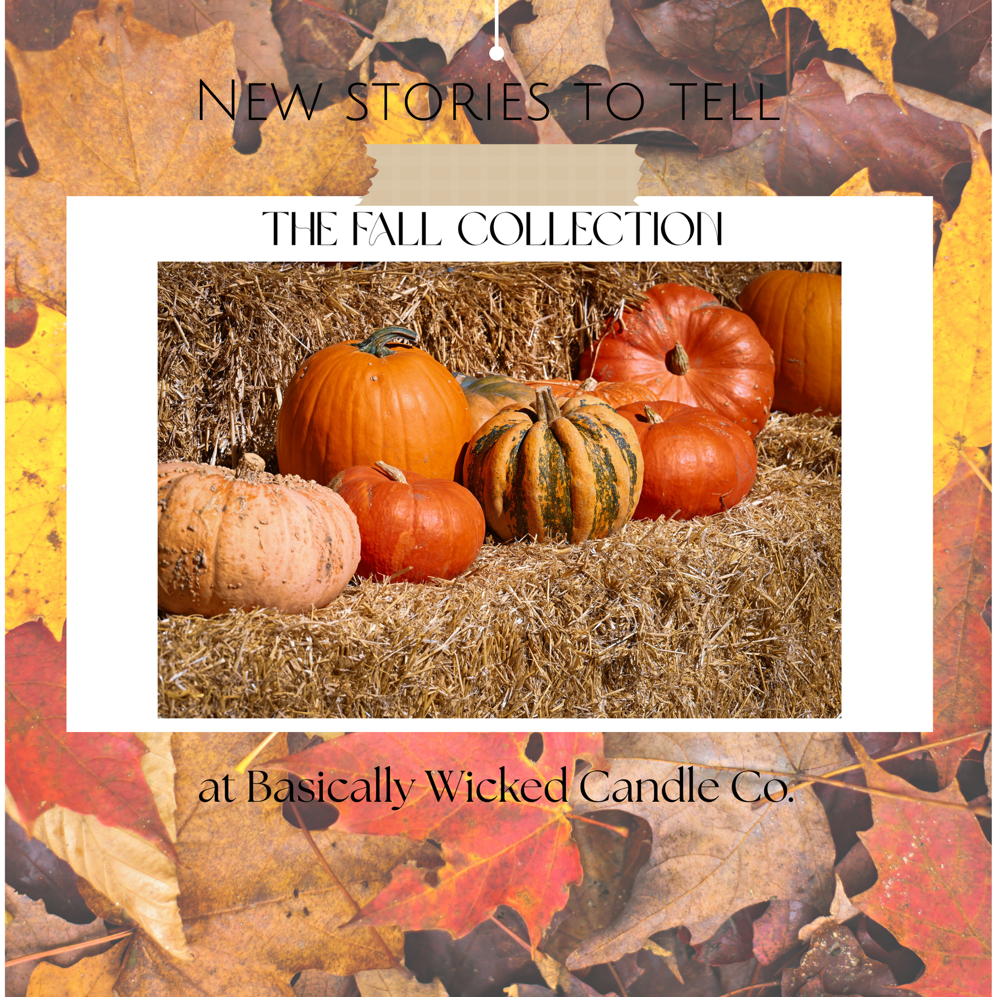 Promotional image for 'The Fall Collection' at Basically Wicked Candle Co. featuring pumpkins on hay with autumn leaves.